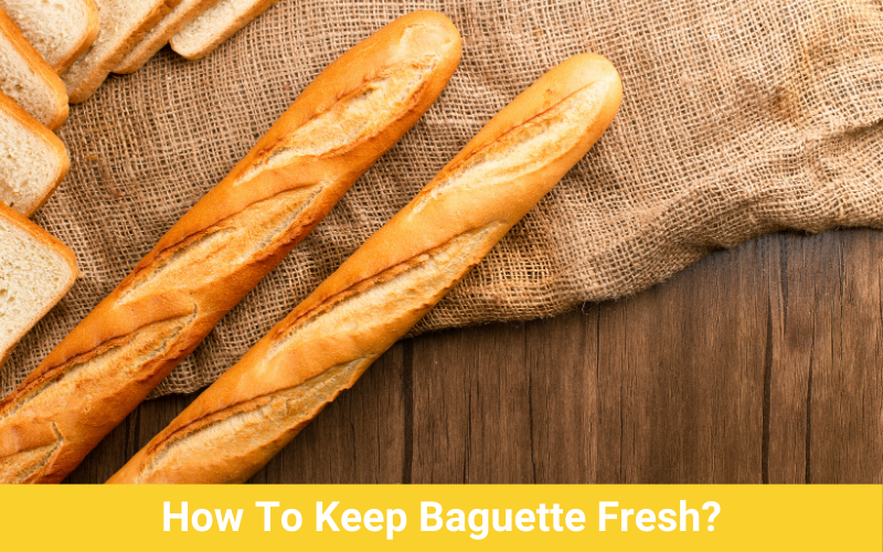 how to keep baguette fresh