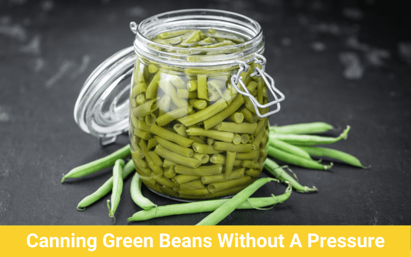 canning green beans without a pressure cooker